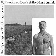Cover of Topography of the Lungs by Evan Parker, Derek Bailey, and Han Bennink