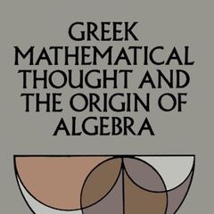 Cover of Greek Mathematical Thought and the Origin of Algebra